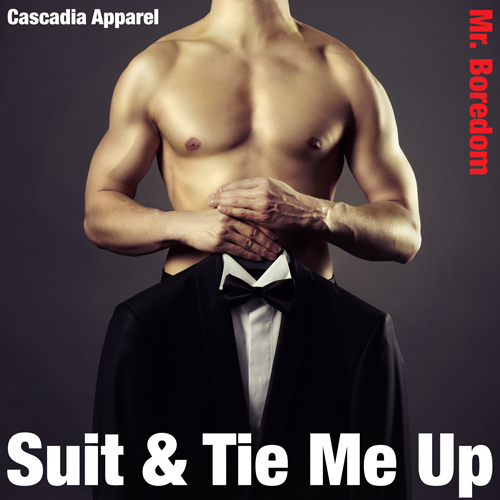 Suit and Tie Me Up part of the Mr. Boredom line from Cascadia Apparel
